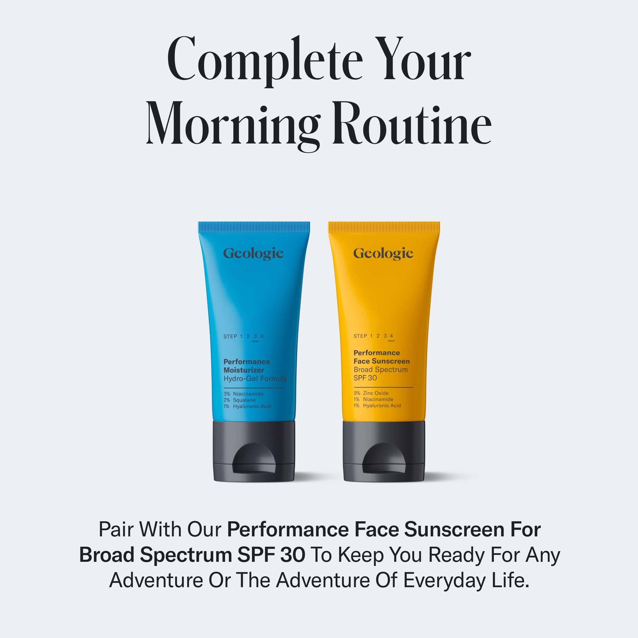 Two Geologie skincare products labeled as Hydro-Gel Moisturizer and Performance Face Sunscreen SPF 30 on a plain background. A headline reads, Complete Your Morning Routine.