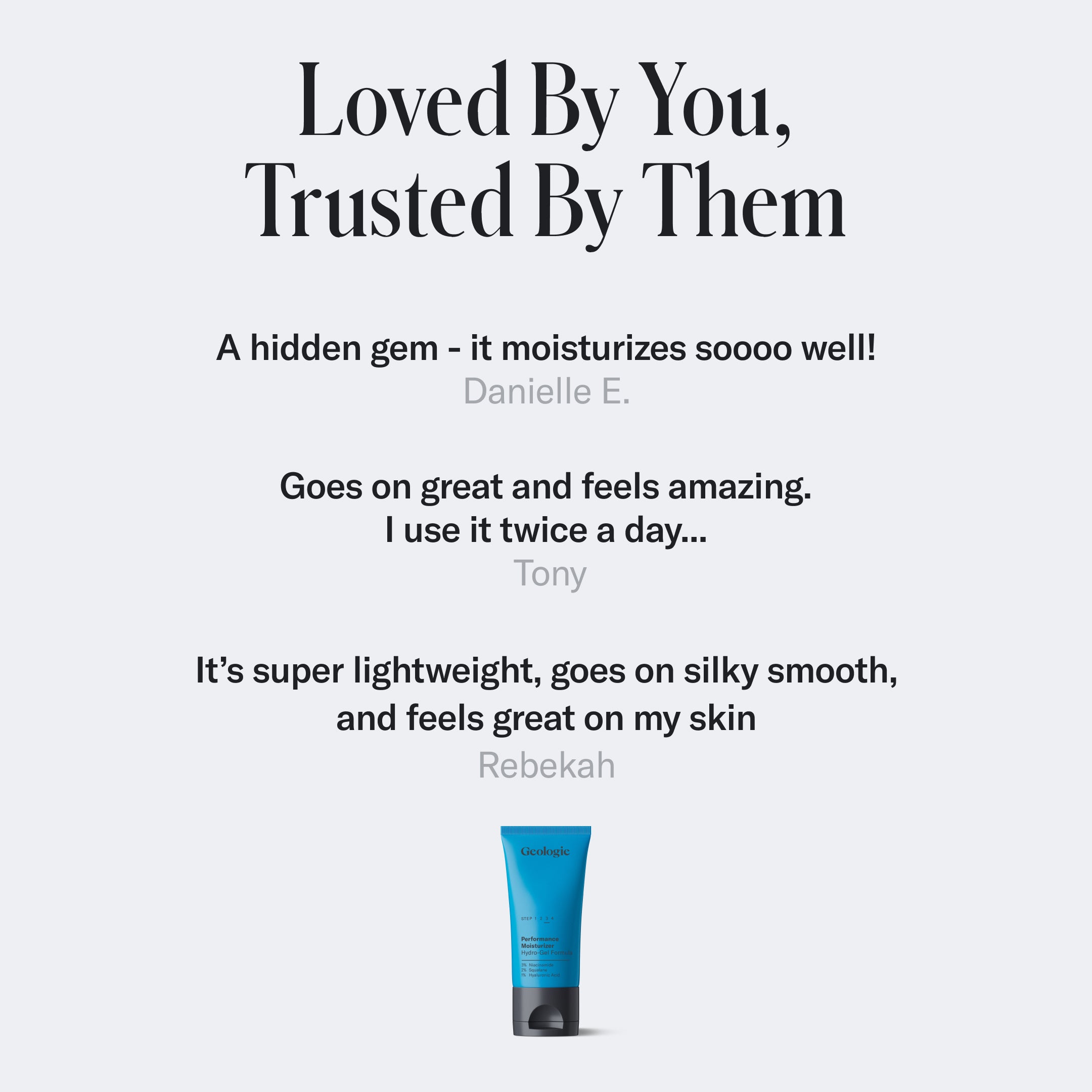 Promotional image with testimonials for a skincare product. Text reads: Loved By You, Trusted By Them followed by quotes praising the Hydro-Gel Moisturizer's hydrating effect. Image includes a blue tube of the product infused with niacinamide and hyaluronic acid from Geologie.